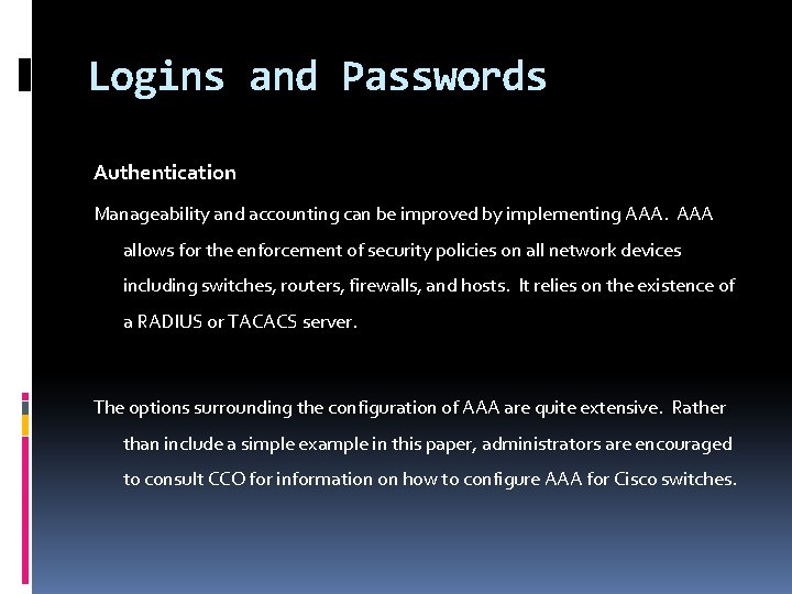 Logins and Passwords Authentication Manageability and accounting can be improved by implementing AAA allows