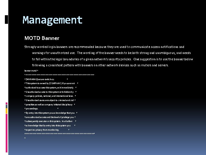 Management MOTD Banner Strongly worded login banners are recommended because they are used to