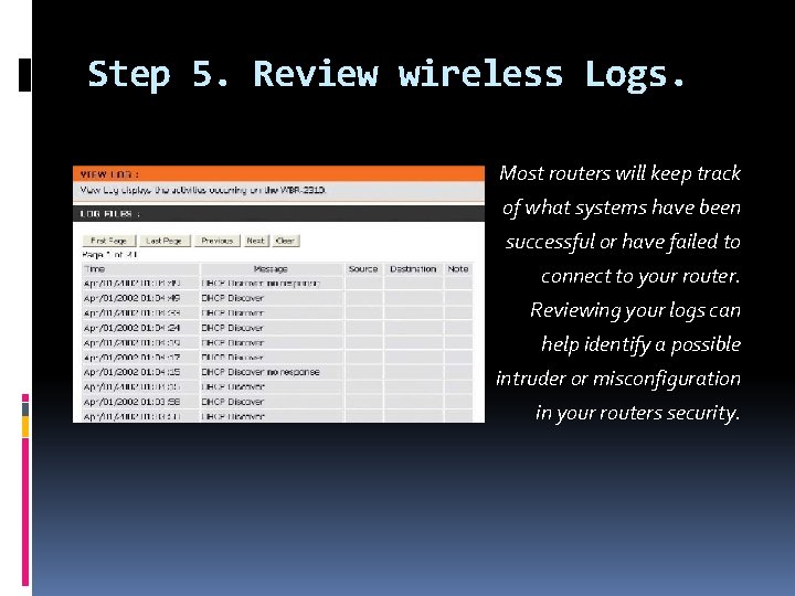 Step 5. Review wireless Logs. Most routers will keep track of what systems have