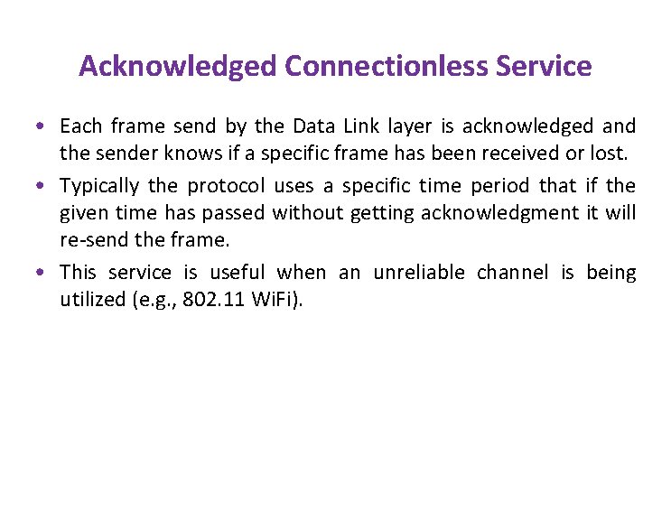 Acknowledged Connectionless Service • Each frame send by the Data Link layer is acknowledged