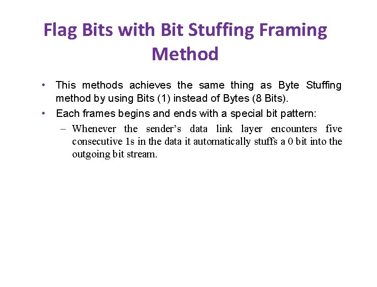 Flag Bits with Bit Stuffing Framing Method • This methods achieves the same thing