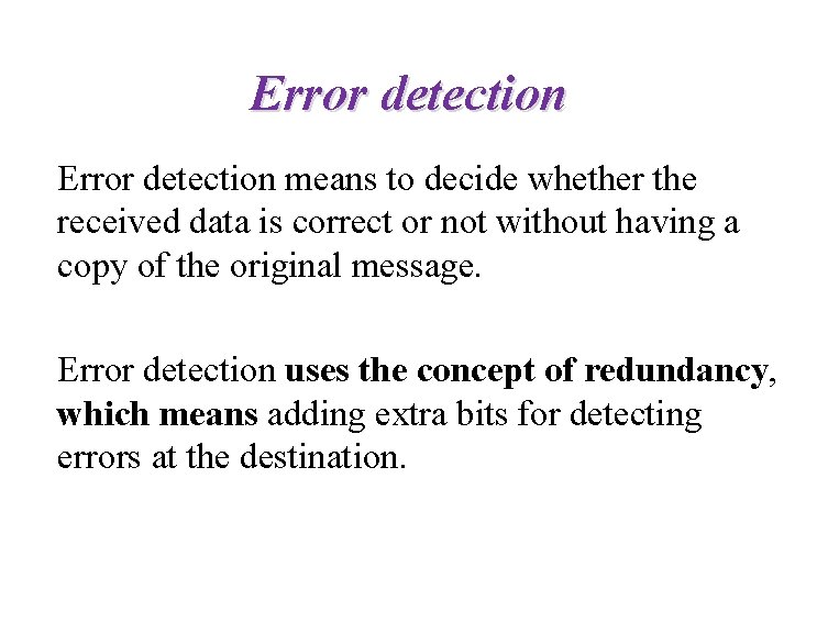 Error detection means to decide whether the received data is correct or not without
