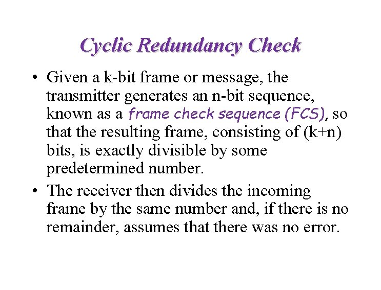 Cyclic Redundancy Check • Given a k-bit frame or message, the transmitter generates an