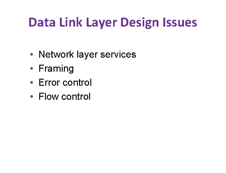 Data Link Layer Design Issues • • Network layer services Framing Error control Flow