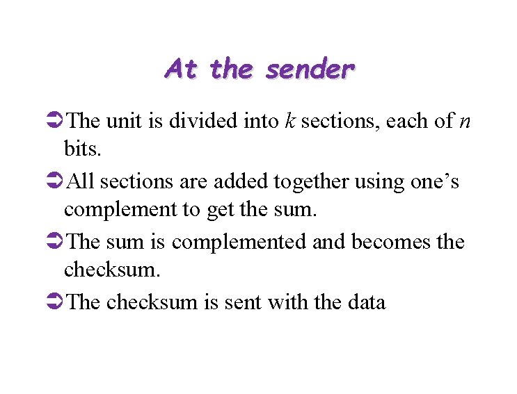 At the sender ÜThe unit is divided into k sections, each of n bits.