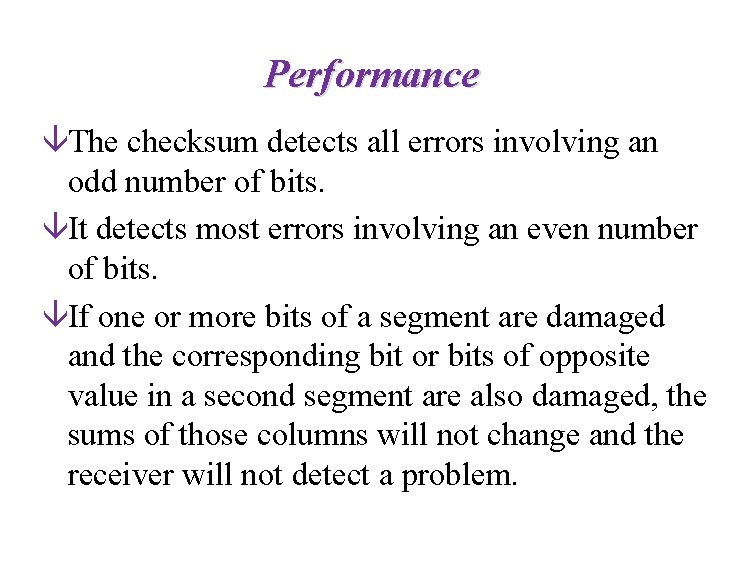 Performance âThe checksum detects all errors involving an odd number of bits. âIt detects