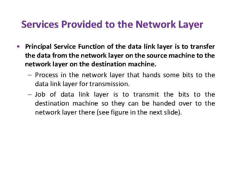 Services Provided to the Network Layer • Principal Service Function of the data link