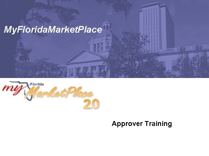 My. Florida. Market. Place Approver Training 