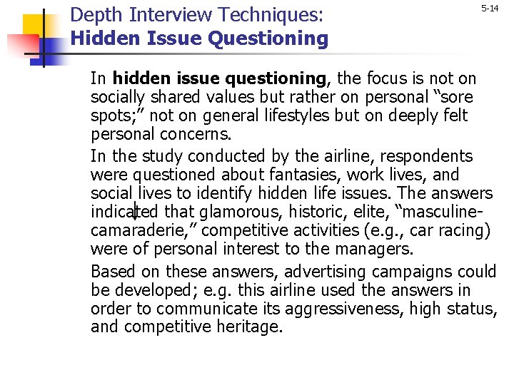 Depth Interview Techniques: Hidden Issue Questioning 5 -14 In hidden issue questioning, the focus
