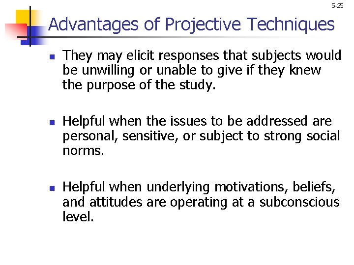 5 -25 Advantages of Projective Techniques n n n They may elicit responses that