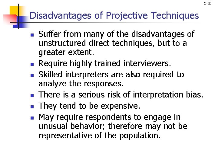 5 -26 Disadvantages of Projective Techniques n n n Suffer from many of the