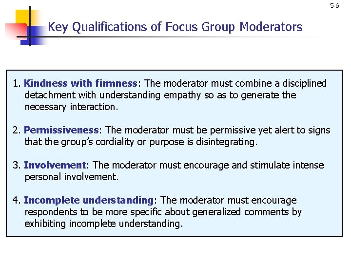 5 -6 Key Qualifications of Focus Group Moderators 1. Kindness with firmness: The moderator