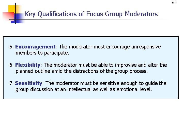 5 -7 Key Qualifications of Focus Group Moderators 5. Encouragement: The moderator must encourage