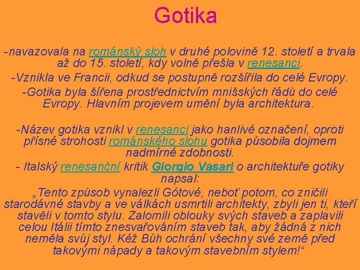 Gotika -navazovala na románský sloh v druhé polovině 12. století a trvala až do