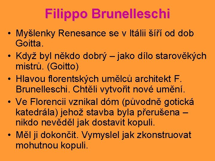 Filippo Brunelleschi • Myšlenky Renesance se v Itálii šíří od dob Goitta. • Když