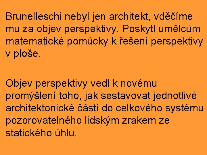 Brunelleschi nebyl jen architekt, vděčíme mu za objev perspektivy. Poskytl umělcům matematické pomůcky k