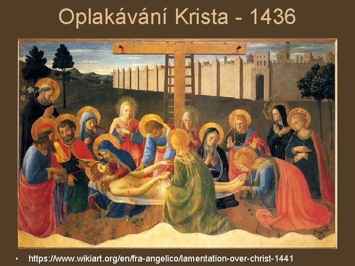 Oplakávání Krista - 1436 • https: //www. wikiart. org/en/fra-angelico/lamentation-over-christ-1441 