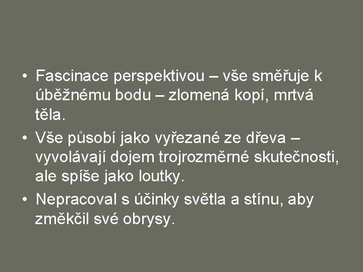  • Fascinace perspektivou – vše směřuje k úběžnému bodu – zlomená kopí, mrtvá