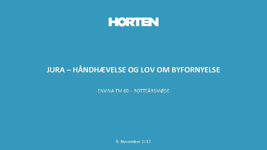 JURA – HÅNDHÆVELSE OG LOV OM BYFORNYELSE ENVINA TM 60 – ROTTEÅRSMØDE 8. November