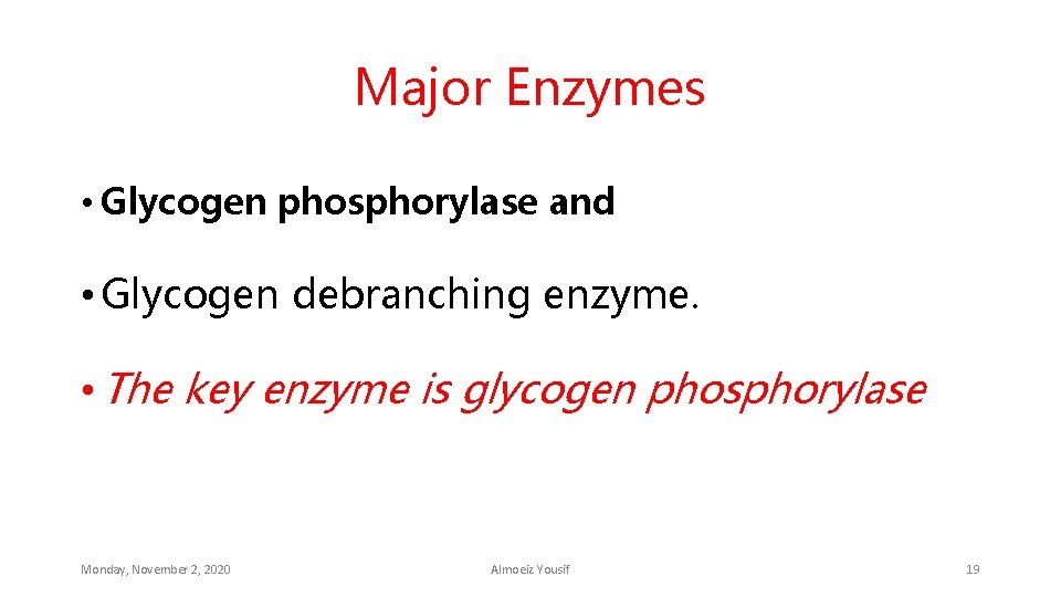 Major Enzymes • Glycogen phosphorylase and • Glycogen debranching enzyme. • The key enzyme