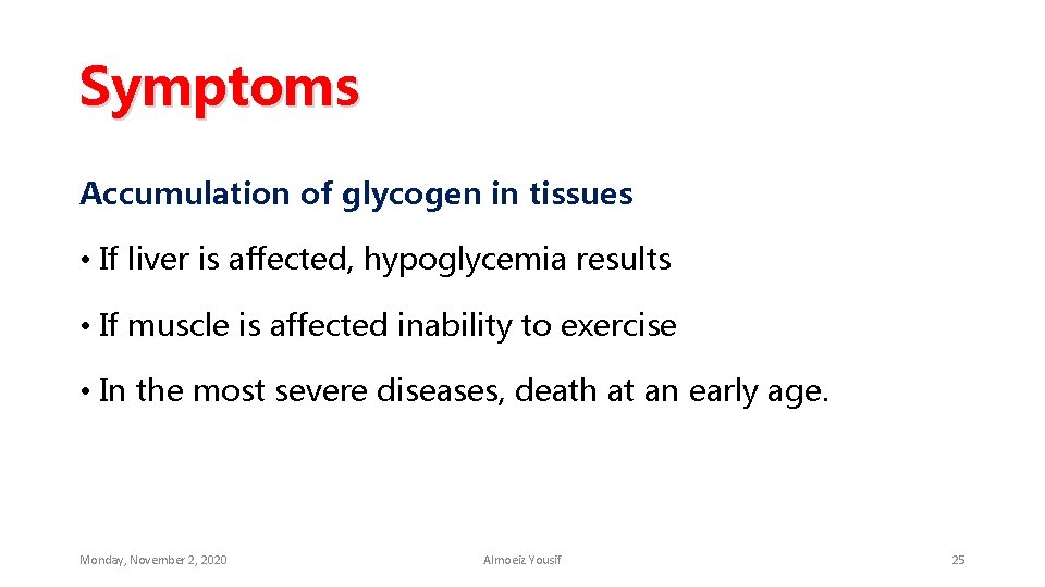 Symptoms Accumulation of glycogen in tissues • If liver is affected, hypoglycemia results •