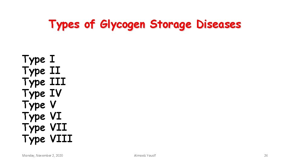 Types of Glycogen Storage Diseases Type Type I II IV V VI VIII Monday,