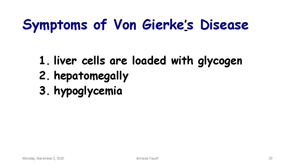 Symptoms of Von Gierke’s Disease 1. liver cells are loaded with glycogen 2. hepatomegally