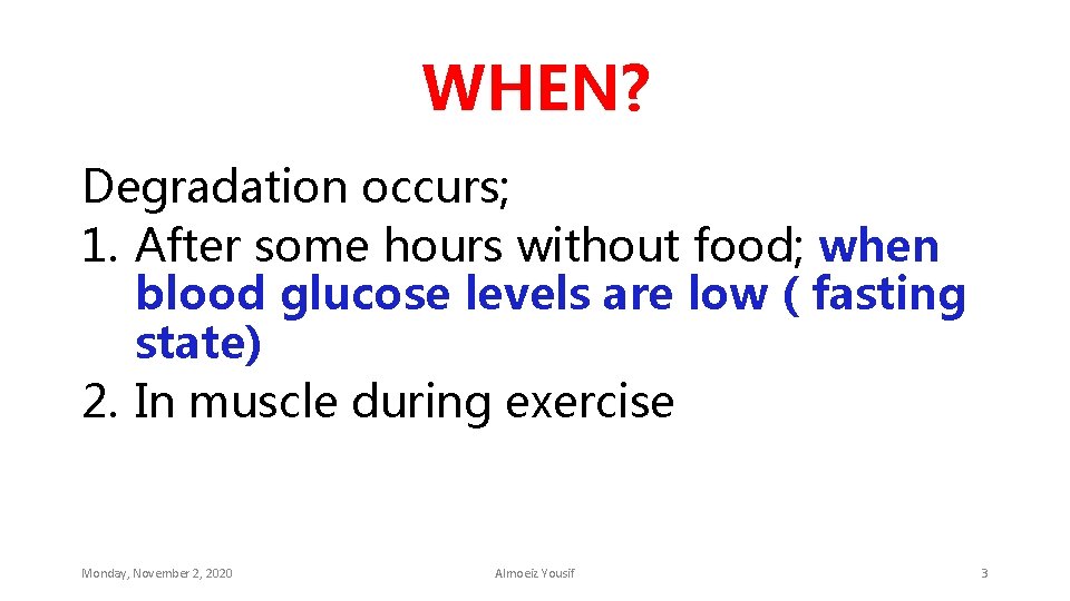 WHEN? Degradation occurs; 1. After some hours without food; when blood glucose levels are
