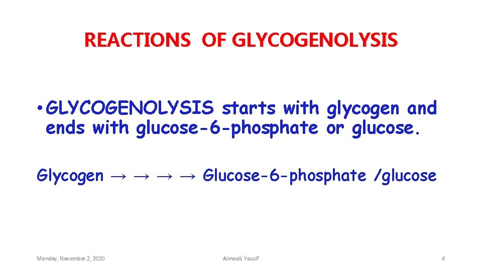 REACTIONS OF GLYCOGENOLYSIS • GLYCOGENOLYSIS starts with glycogen and ends with glucose-6 -phosphate or