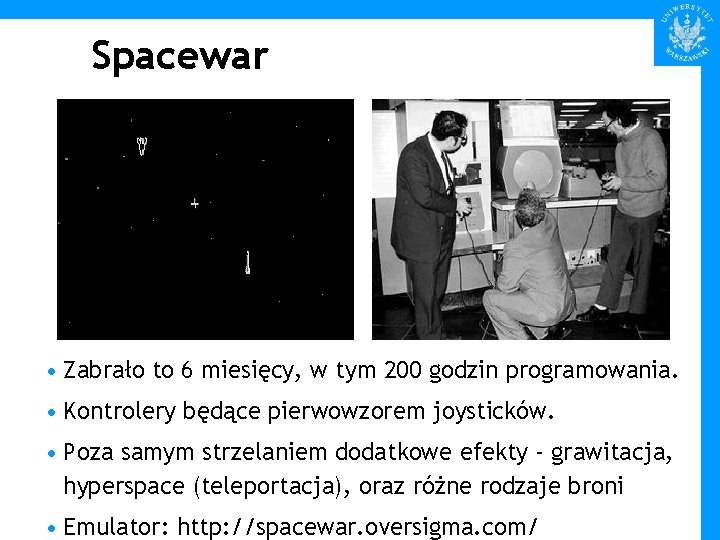 Spacewar • Zabrało to 6 miesięcy, w tym 200 godzin programowania. • Kontrolery będące