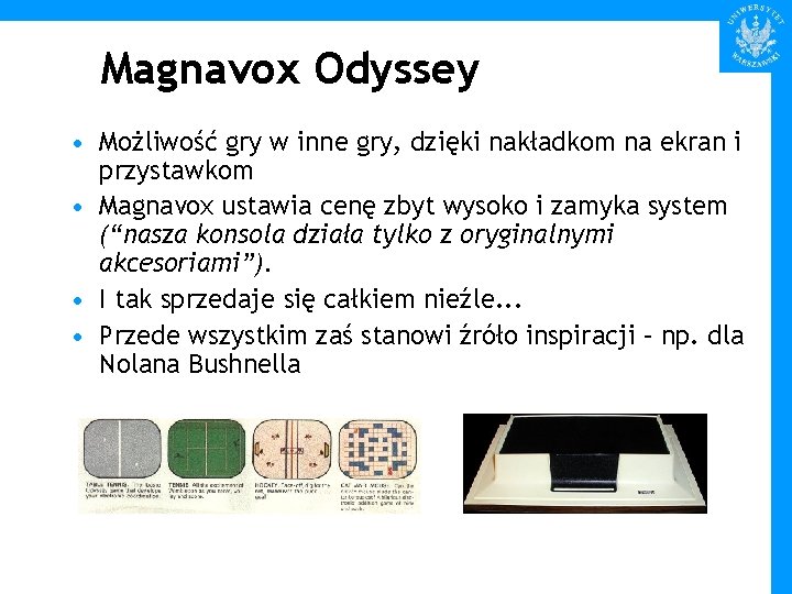 Magnavox Odyssey • Możliwość gry w inne gry, dzięki nakładkom na ekran i przystawkom