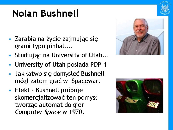 Nolan Bushnell • Zarabia na życie zajmując się grami typu pinball. . . •