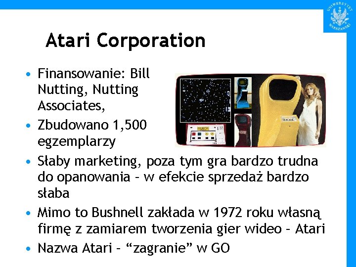 Atari Corporation • Finansowanie: Bill Nutting, Nutting Associates, • Zbudowano 1, 500 egzemplarzy •