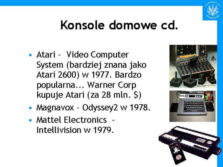 Konsole domowe cd. • Atari - Video Computer System (bardziej znana jako Atari 2600)
