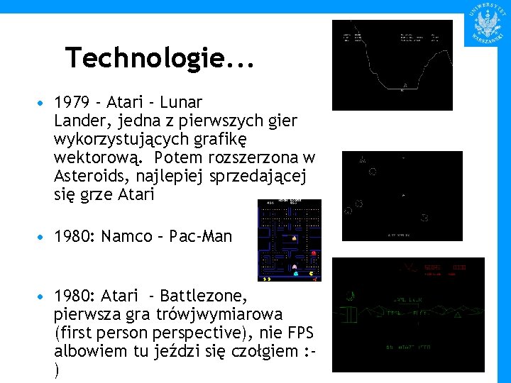 Technologie. . . • 1979 - Atari - Lunar Lander, jedna z pierwszych gier