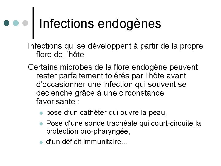 Infections endogènes Infections qui se développent à partir de la propre flore de l’hôte.