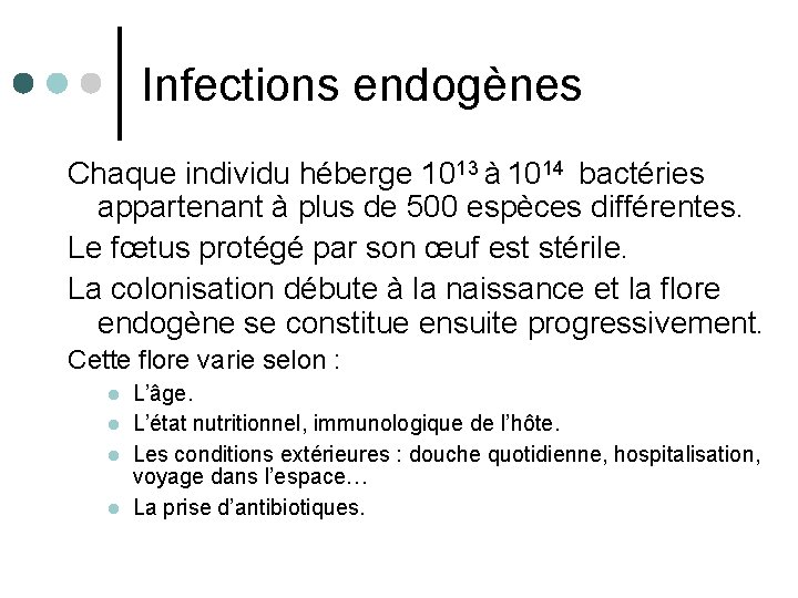 Infections endogènes Chaque individu héberge 1013 à 1014 bactéries appartenant à plus de 500
