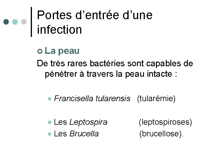 Portes d’entrée d’une infection ¢ La peau De très rares bactéries sont capables de