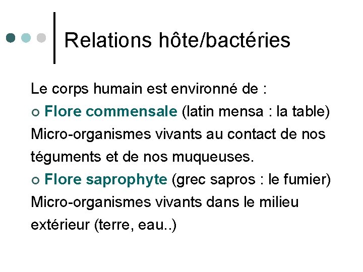 Relations hôte/bactéries Le corps humain est environné de : ¢ Flore commensale (latin mensa