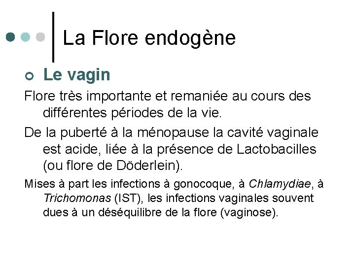 La Flore endogène ¢ Le vagin Flore très importante et remaniée au cours des