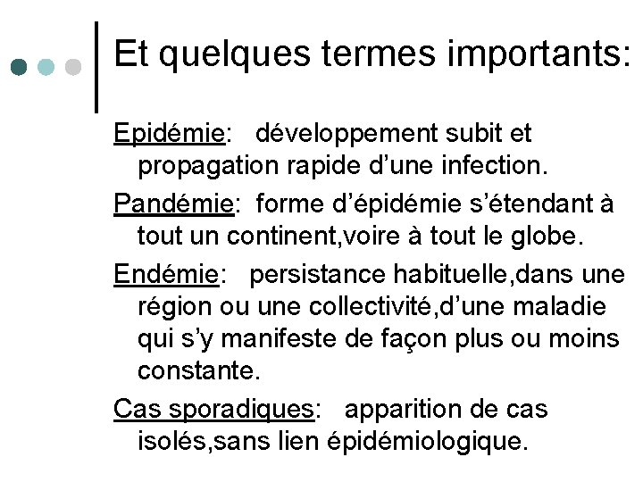 Et quelques termes importants: Epidémie: développement subit et propagation rapide d’une infection. Pandémie: forme