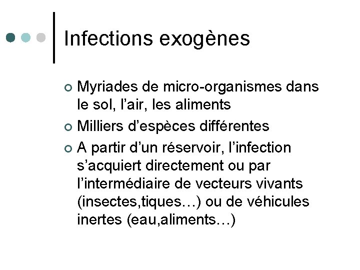 Infections exogènes Myriades de micro-organismes dans le sol, l’air, les aliments ¢ Milliers d’espèces