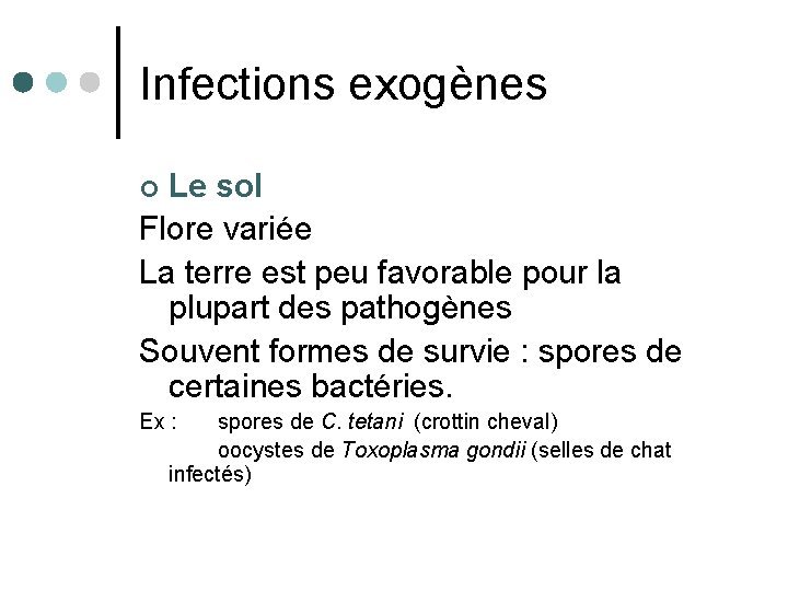 Infections exogènes Le sol Flore variée La terre est peu favorable pour la plupart