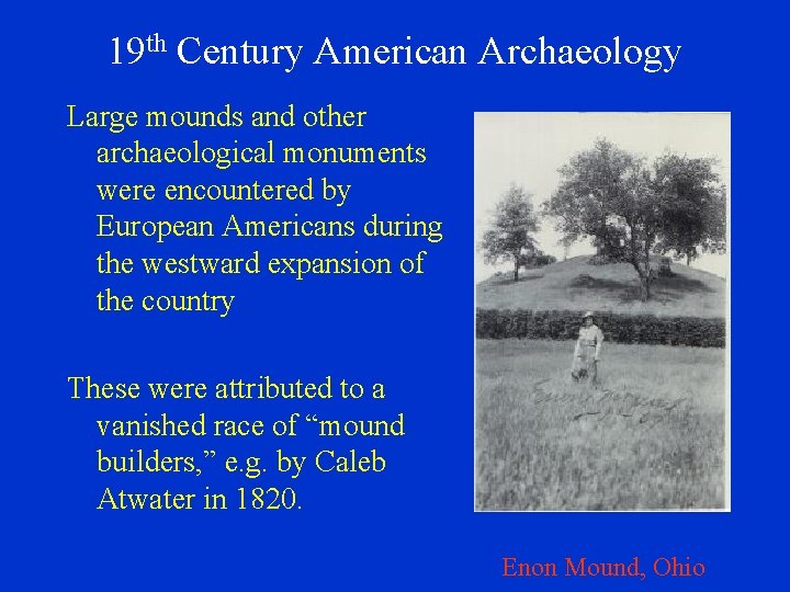 19 th Century American Archaeology Large mounds and other archaeological monuments were encountered by