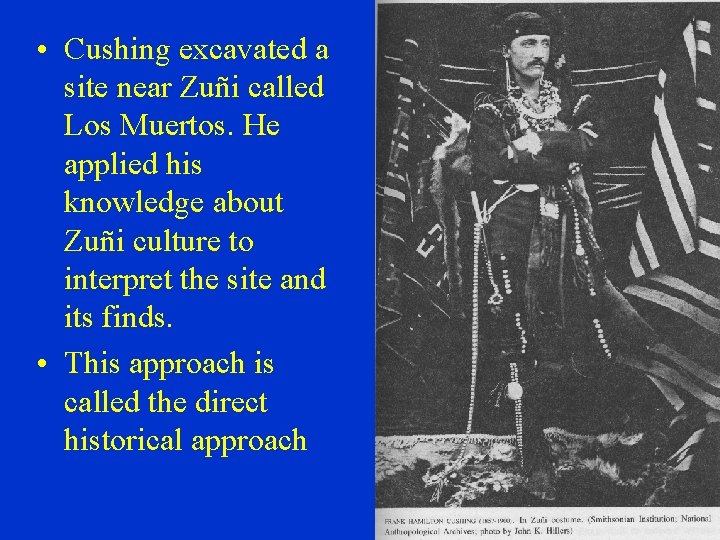  • Cushing excavated a site near Zuñi called Los Muertos. He applied his