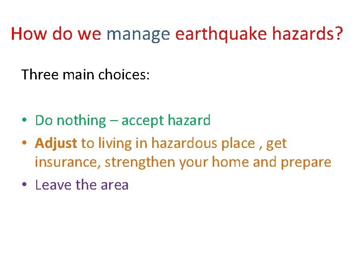 How do we manage earthquake hazards? Three main choices: • Do nothing – accept