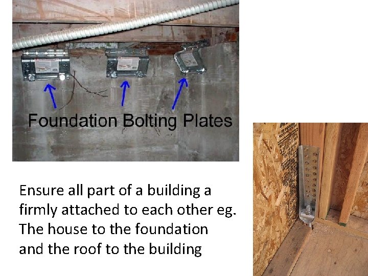 Ensure all part of a building a firmly attached to each other eg. The