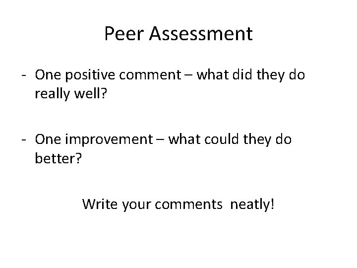 Peer Assessment - One positive comment – what did they do really well? -