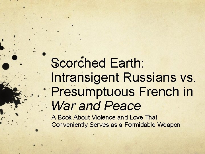 Scorched Earth: Intransigent Russians vs. Presumptuous French in War and Peace A Book About