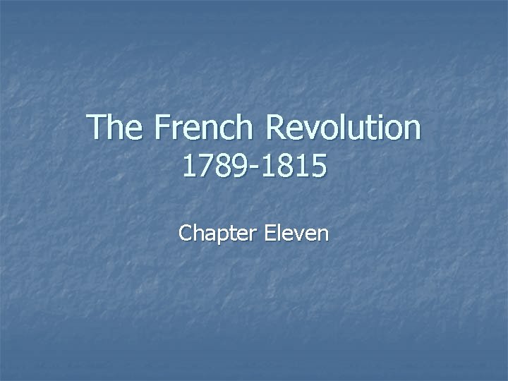 The French Revolution 1789 -1815 Chapter Eleven 